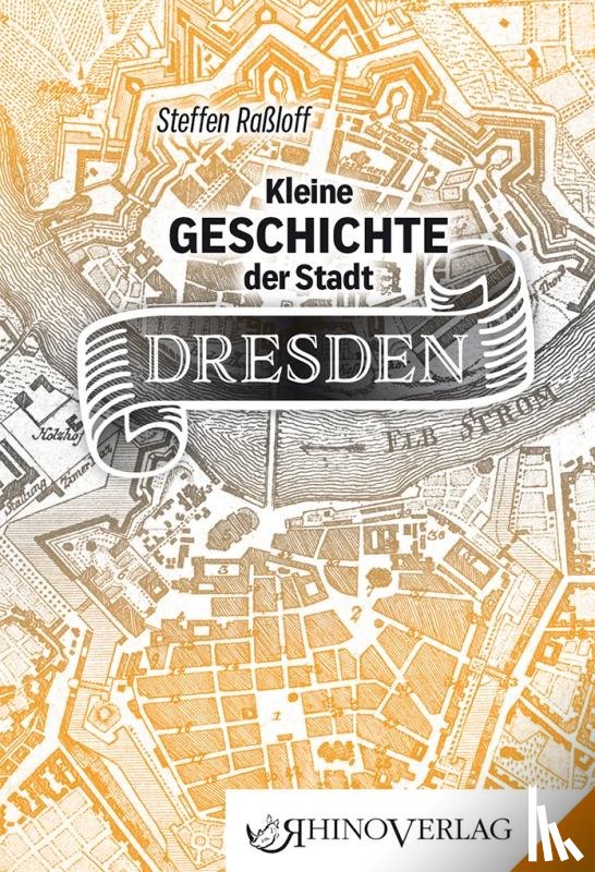 Raßloff, Steffen - Kleine Geschichte der Stadt Dresden