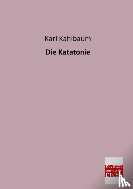 Kahlbaum, Karl - Die Katatonie