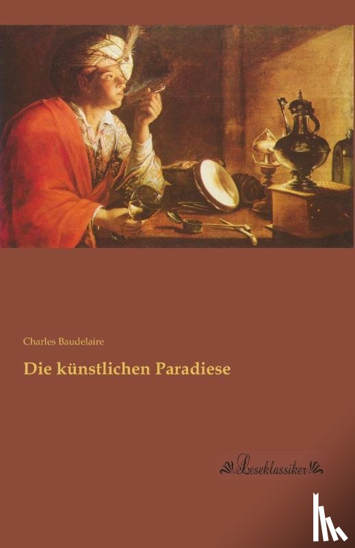 Baudelaire, Charles - Die künstlichen Paradiese