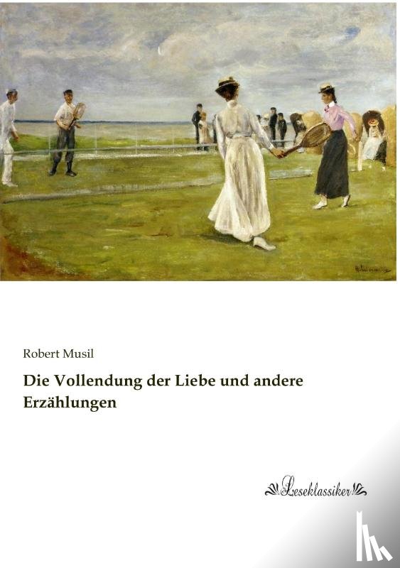 Musil, Robert - Die Vollendung der Liebe und andere Erzählungen