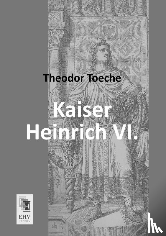 Toeche, Theodor - Kaiser Heinrich VI.