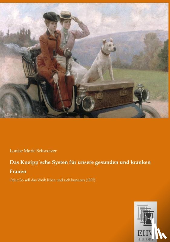 Schweizer, Louise Marie - Das Kneipp´sche Systen für unsere gesunden und kranken Frauen