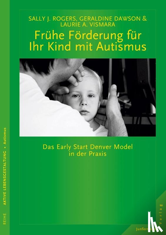 Rogers, Sally J., Dawson, Geraldine, Vismara, Laurie A. - Frühe Förderung für Ihr Kind mit Autismus