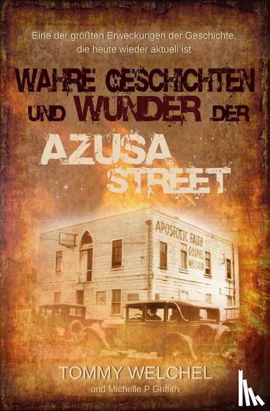 Welchel, Tommy, Griffith, Michelle P. - Wahre Geschichten und Wunder der Azusa Street