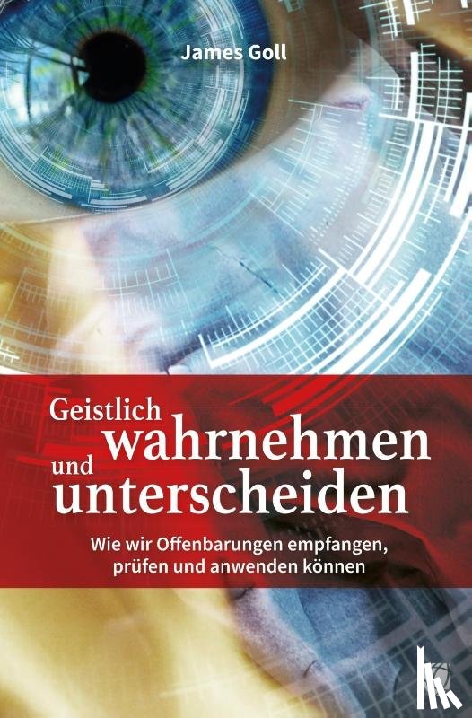 Goll, James - Geistlich wahrnehmen und unterscheiden