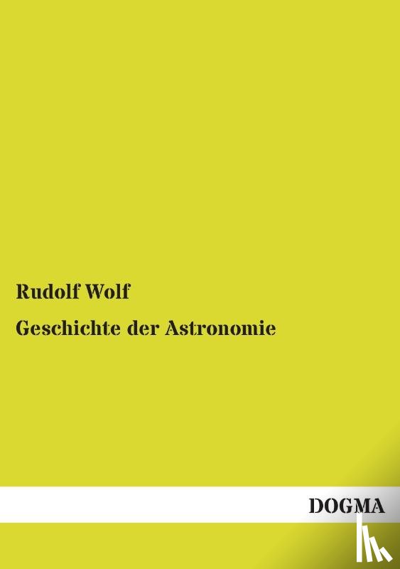 Wolf, Rudolf - Geschichte Der Astronomie