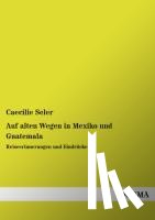 Seler, Caecilie - Auf alten Wegen in Mexiko und Guatemala