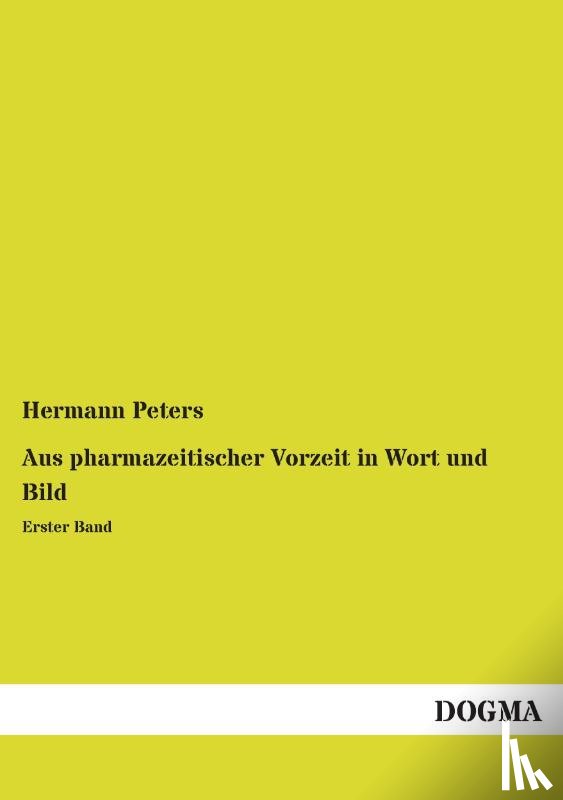Peters, Hermann - Aus pharmazeitischer Vorzeit in Wort und Bild