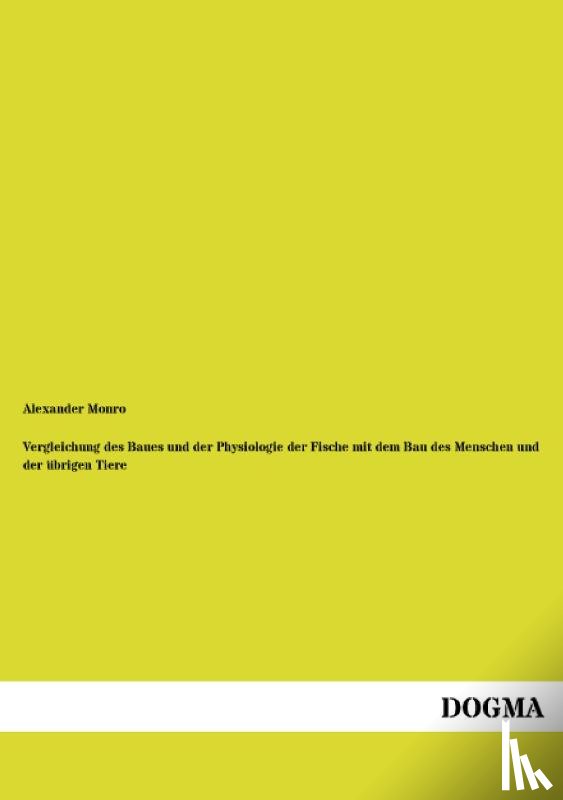 Monro, Alexander - Vergleichung des Baues und der Physiologie der Fische mit dem Bau des Menschen und der übrigen Tiere