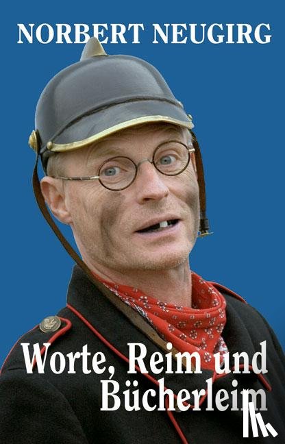 Neugirg, Norbert - Worte, Reim und Bücherleim