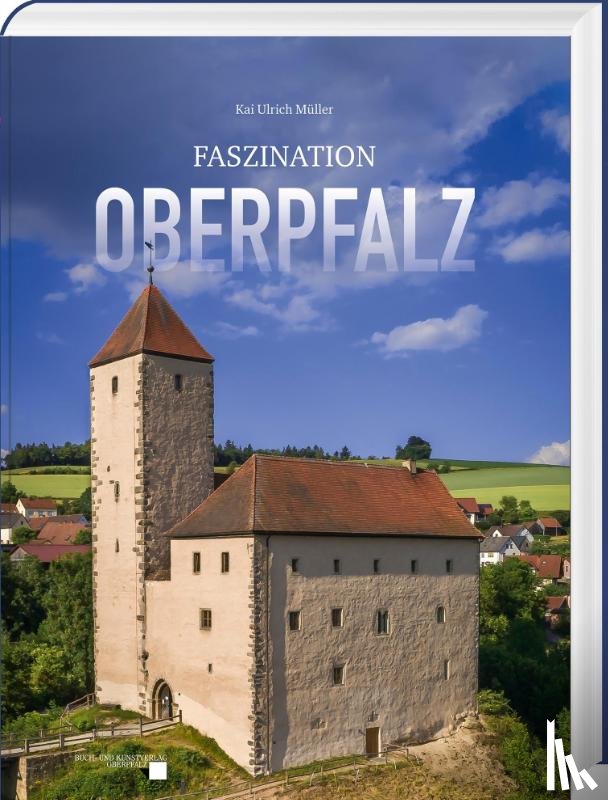 Müller, Kai Ulrich - Faszination Oberpfalz
