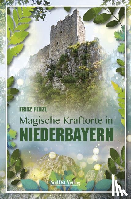 Fenzl, Fritz - Magische Kraftorte in Niederbayern,