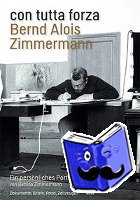 Zimmermann, Bettina - con tutta forza. Bernd Alois Zimmermann