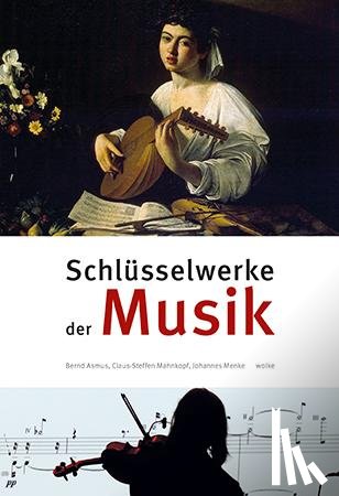 Asmus, Bernd, Mahnkopf, Claus-Steffen, Menke, Johannes - Schlüsselwerke der Musik