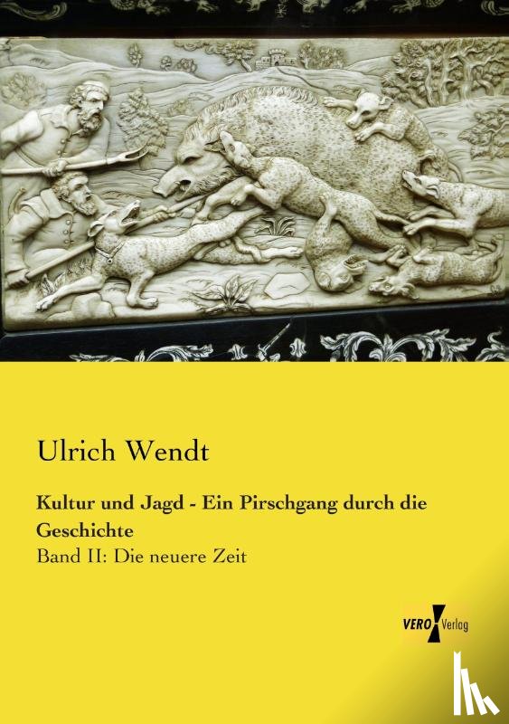 Wendt, Ulrich - Kultur und Jagd - Ein Pirschgang durch die Geschichte