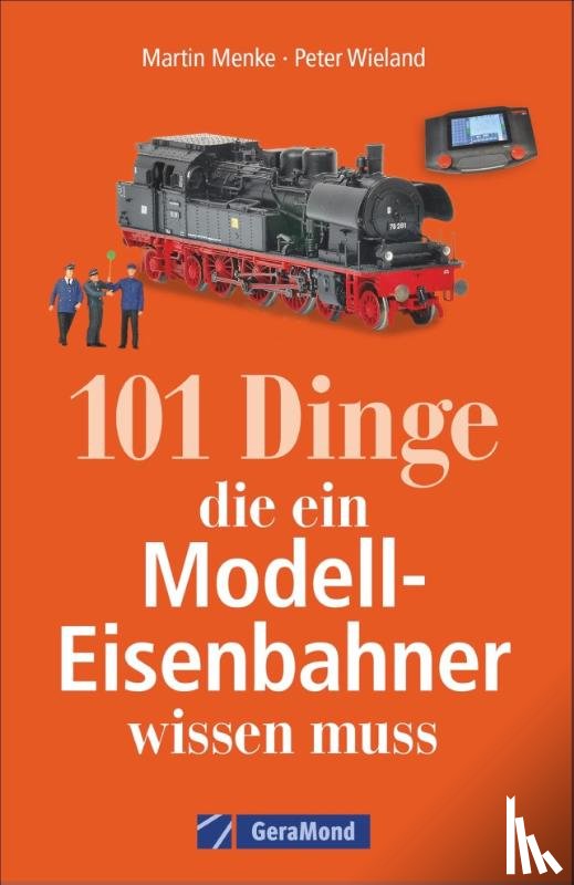 Wieland, Peter, Menke, Martin - 101 Dinge, die ein Modell-Eisenbahner wissen muss