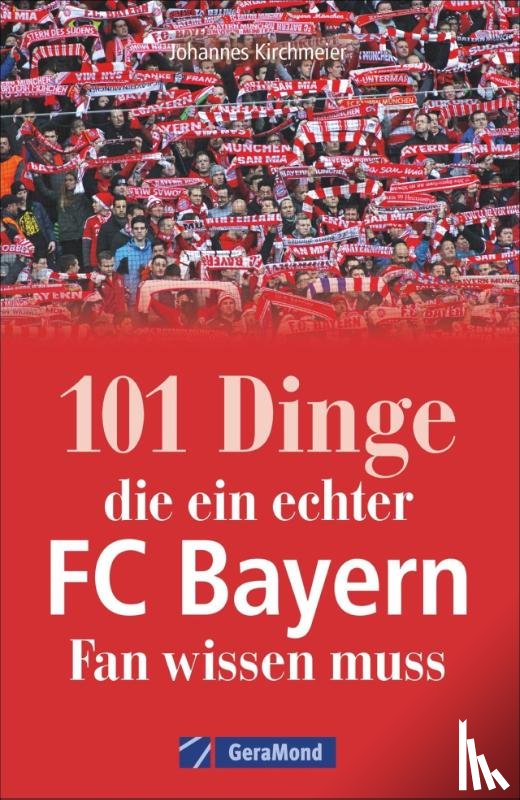 Kirchmeier, Johannes - 101 Dinge, die ein echter FC-Bayern-Fan wissen muss