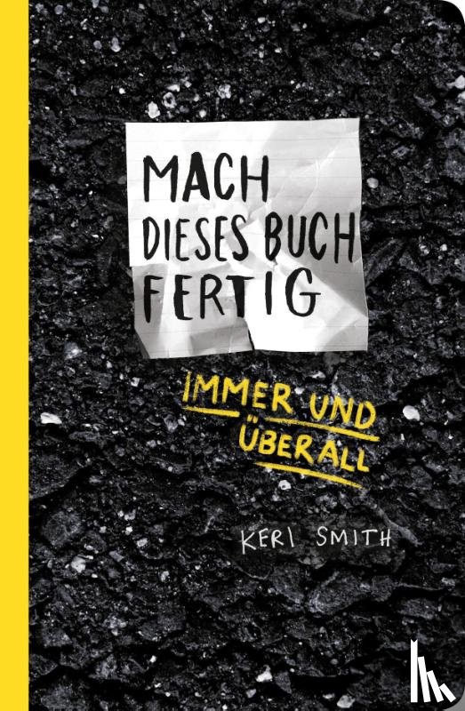 Smith, Keri - Mach dieses Buch fertig immer und überall