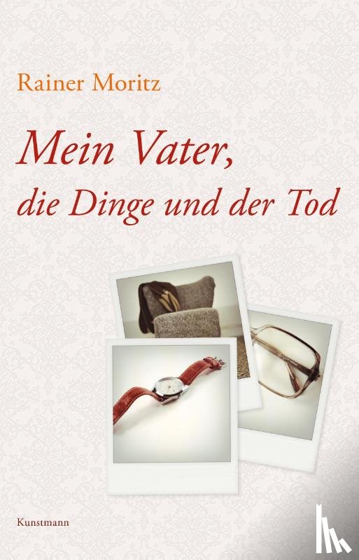 Moritz, Rainer - Mein Vater, die Dinge und der Tod