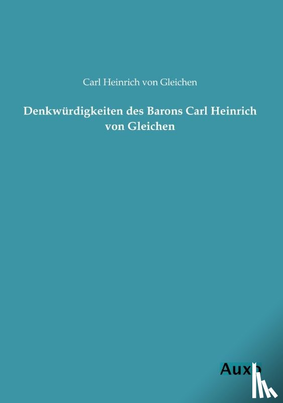 Gleichen, Carl Heinrich von - Denkwürdigkeiten des Barons Carl Heinrich von Gleichen