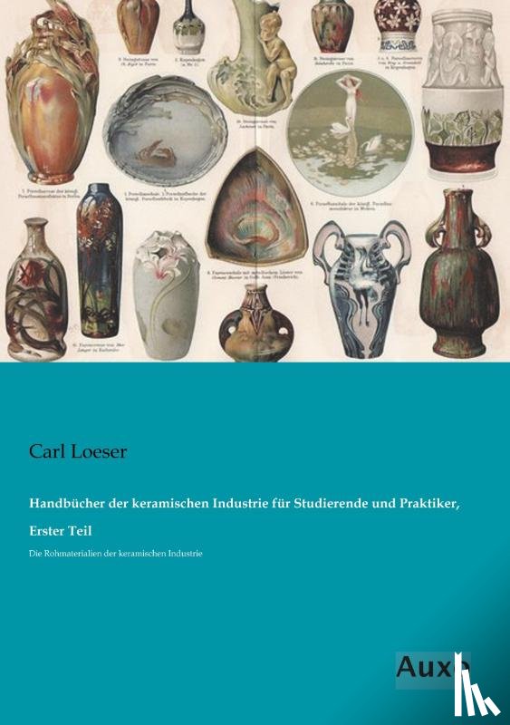 Loeser, Carl - Handbücher der keramischen Industrie für Studierende und Praktiker, Erster Teil