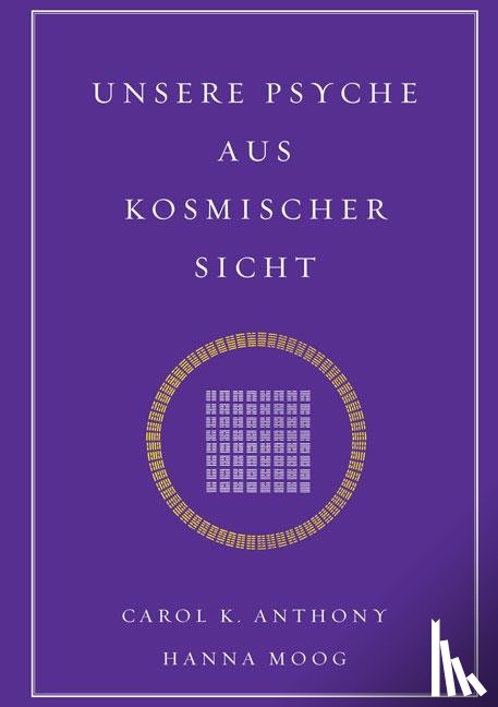 Moog, Hanna, Carol. K - Unsere Psyche aus kosmischer Sicht