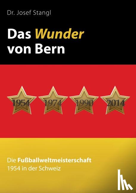 Stangl, Josef - Das Wunder von Bern