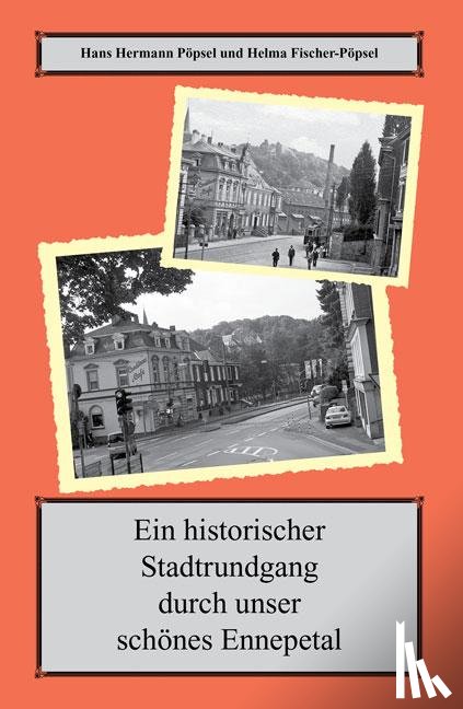 Pöpsel, Hans Hermann, Fischer-Pöpsel, Helma - Ein historischer Spaziergang durch unser schönes Ennepetal
