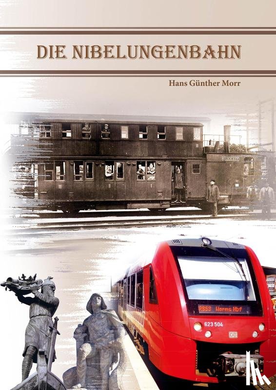 Morr, Hans Günther - Die Nibelungenbahn