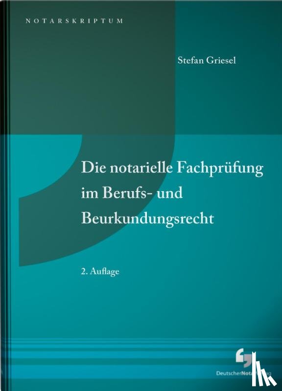 Griesel, Stefan - Die notarielle Fachprüfung im Berufs- und Beurkundungsrecht