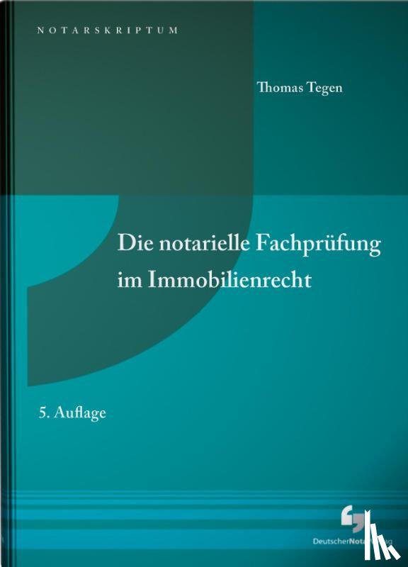 Tegen, Thomas - Die notarielle Fachprüfung im Immobilienrecht
