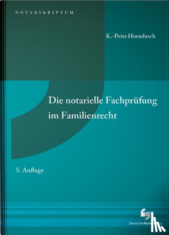 Horndasch, K. -Peter - Die notarielle Fachprüfung im Familienrecht