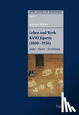 Niehaus, Andreas - Leben und Werk KANO Jigoros (1860-1938)