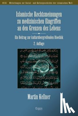 Kellner, Martin - Islamische Rechtsmeinungen zu medizinischen Eingriffen an den Grenzen des Lebens
