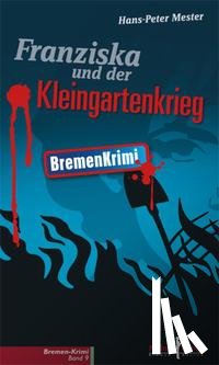 Mester, Hans-Peter - Franziska und der Kleingartenkrieg