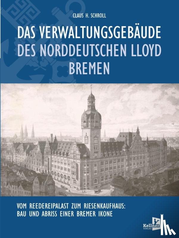 Schroll, Claus H. - Das Verwaltungsgebäude des Norddeutschen Lloyd Bremen