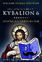 Atkinson, William Walker - Kybalion 6 - Mystisches Christentum