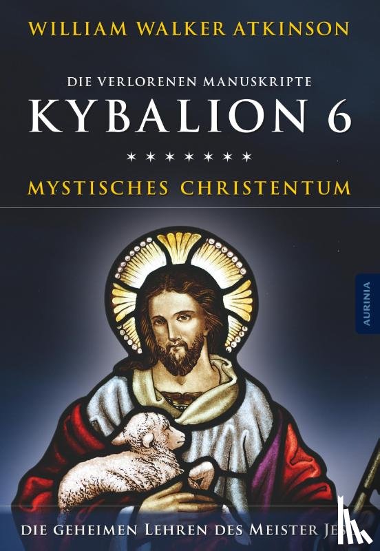 Atkinson, William Walker - Kybalion 6 - Mystisches Christentum