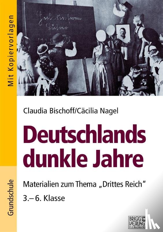 Bischoff, Claudia, Nagel, Cäcilia - Deutschlands dunkle Jahre