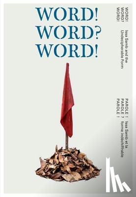 Kouoh, Koyo - WORD! WORD? WORD! – Issa Samb and the Undecipherable Form