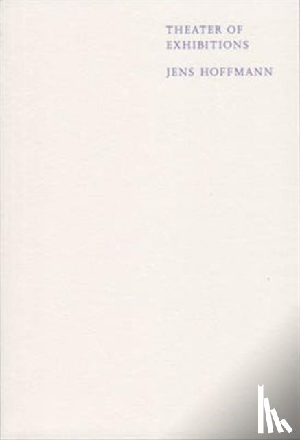 Hoffmann, Jens - Theater of Exhibitions