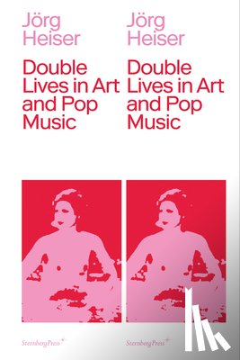 Heiser, Jorg - Double Lives in Art and Pop Music