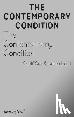 Cox, Geoff, Lund, Jacob - The Contemporary Condition – Introductory Thoughts on Contemporaneity and Contemporary Art