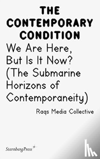 Cox, Jacob Lund - Contemporary Condition - We Are Here, But Is It Now? Raqs Media Collective. (The Submarine Horizons)