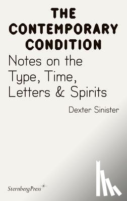 Cox, Jacob Lund - Contemporary Condition - Dexter Sinister. Notes on the Type, Time, Letters & Spirits