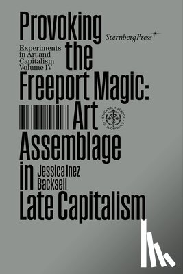 Backsell, Jessica Inez - Provoking the Freeport Magic: Art Assemblage in Late Capitalism