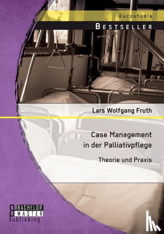 Fruth, Lars Wolfgang - Case Management in der Palliativpflege