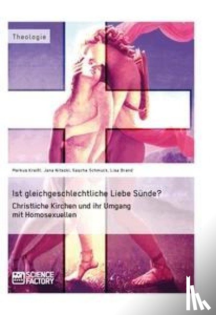 Schmuck, Sascha, Brand, Lisa, Nitezki, Jana - Ist gleichgeschlechtliche Liebe Sunde? Christliche Kirchen und ihr Umgang mit Homosexuellen