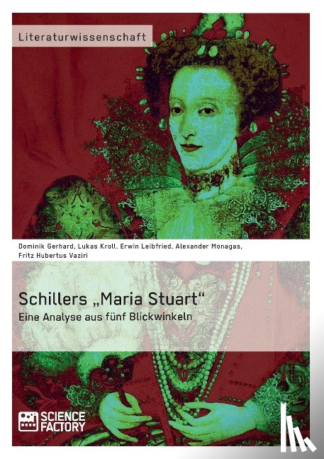 Monagas, A, Gerhard, D, Kroll, L - Schillers "Maria Stuart - Eine Analyse aus funf Blickwinkeln