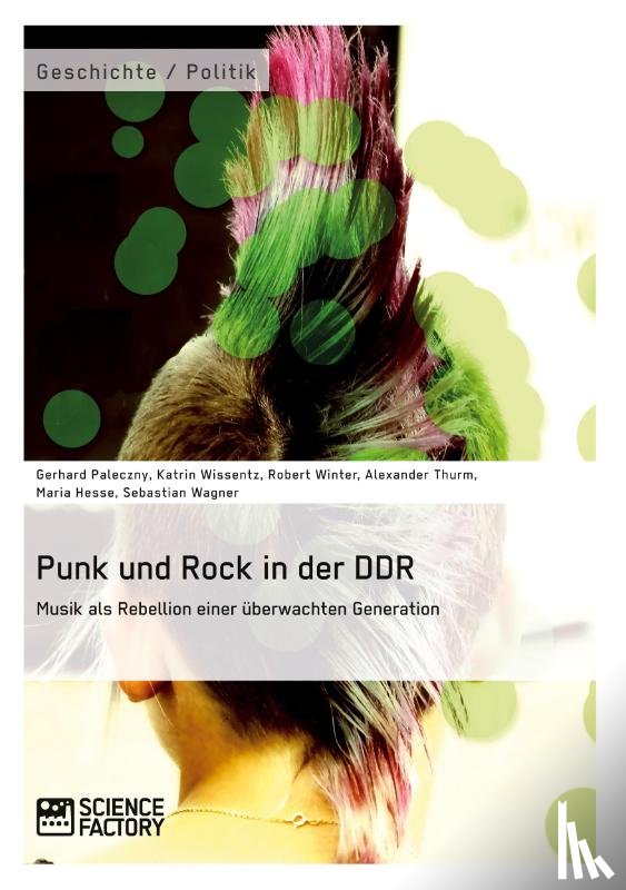 Wagner, Sebastian, Wissentz, Katrin, Paleczny, Gerhard - Punk und Rock in der DDR. Musik als Rebellion einer uberwachten Generation